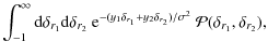 $\displaystyle \int_{-1}^{\infty} {\rm d}\delta_{r_1} {\rm d}\delta_{r_2} ~
{\rm...
...\delta_{r_1}+y_2\delta_{r_2})/\sigma^2} ~
{\cal P}(\delta_{r_1},\delta_{r_2}) ,$