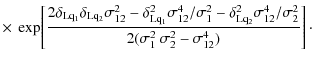 $\displaystyle \times
~ \exp \!\left[ \frac{2\delta_{\rm Lq_1}\delta_{\rm Lq_2}\...
...sigma^4_{12}/\sigma^2_2}
{2(\sigma^2_1~\sigma^2_2-\sigma^4_{12})} \right] \cdot$
