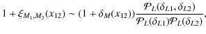 $\displaystyle 1+\xi_{M_1,M_2}(x_{12}) \sim (1+\delta_M(x_{12}))
\frac{{\cal P}_L(\delta_{L1},\delta_{L2})}{{\cal P}_L(\delta_{L1}) {\cal P}_L(\delta_{L2})} ,$