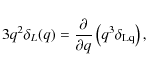 \begin{displaymath}3 q^2 \delta_L(q) = \frac{\partial}{\partial q}\left( q^3 \delta_{\rm Lq} \right) ,
\end{displaymath}
