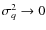 $\sigma^2_q \rightarrow 0$