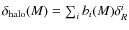 $\delta_{\rm halo}(M)= \sum_i b_i(M) \delta^i_R$