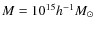 $M=10^{15}h^{-1}M_{\odot }$
