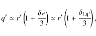 \begin{displaymath}q'\simeq r' \left(\!1+\frac{\delta_{r'}}{3}\!\right)
\simeq r' \left(\!1+\frac{\delta_{\rm Lq'}}{3}\!\right) ,
\end{displaymath}