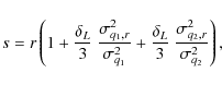 \begin{displaymath}s= r \left( 1 + \frac{\delta_L}{3} ~ \frac{\sigma^2_{q_1,r}}{...
...elta_L}{3} ~ \frac{\sigma^2_{q_2,r}}{\sigma^2_{q_2}} \right) ,
\end{displaymath}