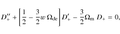 \begin{displaymath}D_+'' + \left[ \frac{1}{2}-\frac{3}{2} w ~ \Omega_{\rm de}\right] D_+'
- \frac{3}{2} \Omega_{\rm m}~ D_+ = 0 ,
\end{displaymath}