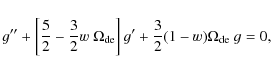 \begin{displaymath}g'' + \left[ \frac{5}{2}-\frac{3}{2} w ~ \Omega_{\rm de}\right] g'
+ \frac{3}{2} (1-w) \Omega_{\rm de}~ g = 0 ,
\end{displaymath}