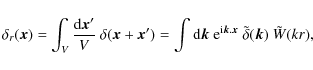 \begin{displaymath}\delta_r(\vec{x}) = \int_V \frac{{\rm d}\vec{x}'}{V} ~ \delta...
...i}\vec{k}.\vec{x}} ~ \tilde{\delta}(\vec{k}) ~ \tilde{W}(kr) ,
\end{displaymath}