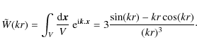 \begin{displaymath}\tilde{W}(kr) = \int_V \frac{{\rm d}\vec{x}}{V} ~ {\rm e}^{{\...
...\vec{k}.\vec{x}} =
3 \frac{\sin(kr)-kr\cos(kr)}{(kr)^3} \cdot
\end{displaymath}