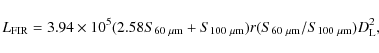 \begin{displaymath}L_{{\rm FIR}} = 3.94 \times 10^{5}(2.58 S_{60~\mu {\rm m}} + ...
... m}})r(S_{60~\mu {\rm m}}/S_{100~\mu {\rm m}})D_{\rm L}^{2} ,
\end{displaymath}