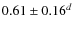 $0.61 \pm 0.16^{d}$