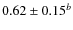 $0.62 \pm 0.15^{b}$