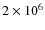 $2 \times 10^{6}$