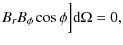 $\displaystyle B_{r}B_{\phi}\cos\phi\Big]{\rm d}\Omega=0,$