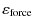 $\displaystyle \varepsilon_{\rm force}$