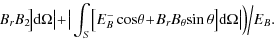 $\displaystyle \! B_{r}B_{2}\!\big]{\rm d}\Omega\big\vert \!+\!\big\vert\int_{S}...
...!+\!B_{r}B_{\theta}\!\sin \theta \big]{\rm d} \Omega \big\vert\Big) \Big/E_{B}.$