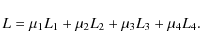 \begin{displaymath}L=\mu_{1}L_{1}+\mu_{2}L_{2}+\mu_{3}L_{3}+\mu_{4}L_{4}.
\end{displaymath}