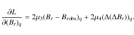 \begin{displaymath}\frac{\partial L}{\partial(B_{r})_{q}}=2\mu_{3}(B_{r}-B_{r {\rm obs}})_{q}+2\mu_{4}(\Delta(\Delta B_{r}))_{q}.
\end{displaymath}