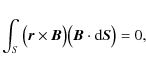 \begin{displaymath}\int_{S}\big({\vec{r}}\times {\vec{B}}\big)\big({\vec{B}}\cdot {{\rm d}\vec{S}}\big)=0,
\end{displaymath}