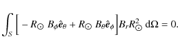 \begin{displaymath}\int_{S}\Big[-R_{\hbox{$\odot$ }}B_{\phi}\hat{\vec{e}}_{\thet...
...ec{e}}_{\phi}\Big]B_{r}R^{2}_{\hbox{$\odot$ }}{\rm d}\Omega=0.
\end{displaymath}