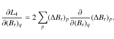 \begin{displaymath}\frac{\partial L_{4}}{\partial (B_{r})_{q}}=2\sum_{p}(\Delta ...
...})_{p}\frac{\partial}{\partial (B_{r})_{q}}(\Delta B_{r})_{p}.
\end{displaymath}