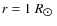 $r = 1~R_{\hbox{$\odot$ }}$