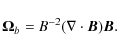 \begin{displaymath}%
\vec{\Omega}_{b}=\textit{B}^{-2}(\nabla\cdot\vec{B})\vec{B}.
\end{displaymath}