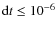 ${\rm d}t \leq 10^{-6}$