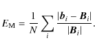 \begin{displaymath}E_{\rm M} = \frac{1}{N} \sum_i \frac{\vert{\vec{ b}_{i}}-{\vec{B}_{i}}\vert}{\vert{\vec{B}_{i}}\vert}.
\end{displaymath}