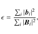 \begin{displaymath}\epsilon = \frac{\sum_i \vert{\vec{b}_{i}}\vert^2}{\sum_i \vert{\vec{B}_{i}}\vert^2},
\end{displaymath}
