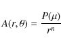 \begin{displaymath}A(r,\theta)=\frac{P(\mu)}{r^{n}}
\end{displaymath}