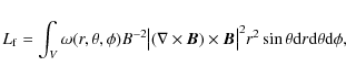 \begin{displaymath}L_{\rm f}=\int_{V}\omega(r,\theta,\phi)B^{-2}\big\vert(\nabla...
...\big\vert^2 r^2\sin\theta {\rm d}r {\rm d}\theta {\rm d}\phi ,
\end{displaymath}