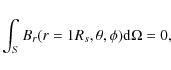 \begin{displaymath}\int_{S}B_{r}(r=1R_{s},\theta,\phi){\rm d}\Omega =0,
\end{displaymath}