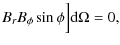 $\displaystyle B_{r}B_{\phi}\sin\phi\Big]{\rm d}\Omega = 0,$