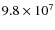 $9.8\times 10^{7}$
