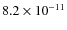 $8.2 \times 10^{-11}$