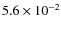 $5.6\times 10^{-2}$