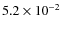 $5.2 \times 10^{-2}$