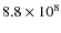 $8.8 \times 10^{8}$