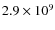 $2.9\times 10^{9}$