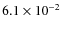 $6.1 \times 10^{-2}$
