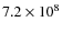 $7.2 \times 10^{8}$