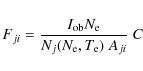 \begin{displaymath}F_{ji}= { I_{\rm ob} N_{\rm e} \over N_j(N_{\rm e}, T_{\rm e}) \;A_{ji}} \; C
\end{displaymath}