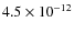 $4.5 \times 10^{-12}$
