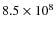 $8.5 \times 10^{8}$