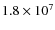 $1.8\times 10^{7}$