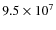 $9.5\times 10^{7}$