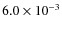 $6.0\times 10^{-3}$