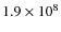 $1.9\times 10^{8}$
