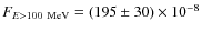 $F_{E>100~{\rm MeV}} = (195 \pm 30) \times 10^{-8}$